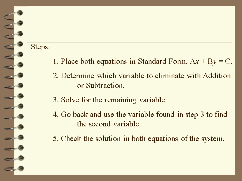 Steps: 1. Place both equations in Standard Form, Ax + By = C. 2.